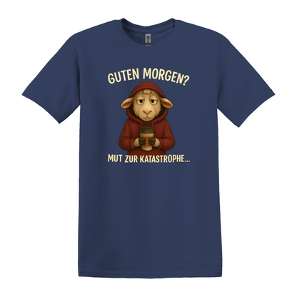 Guten Morgen? Mut zur Katastrophe - Unisex T-Shirt