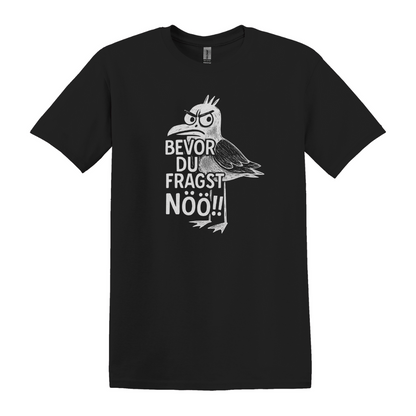 Bevor du fragst NÖÖ!! - Unisex T-Shirt