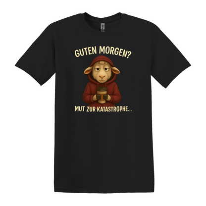 Guten Morgen? Mut zur Katastrophe - Unisex T-Shirt