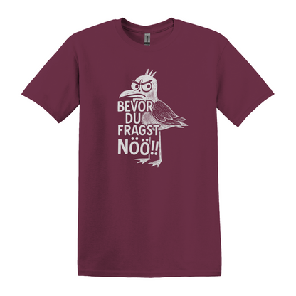 Bevor du fragst NÖÖ!! - Unisex T-Shirt
