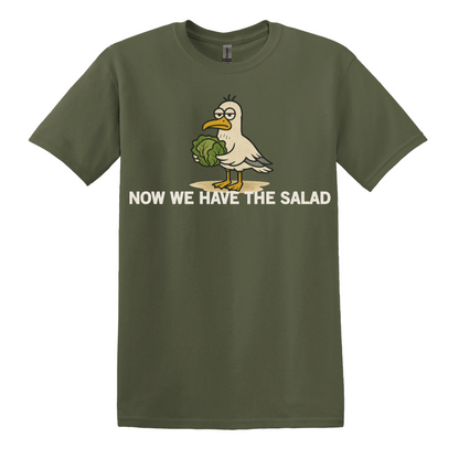 Now We Have The Salad T-Shirt