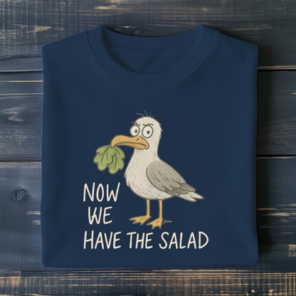 Now we have the Salad - Unisex T-Shirt