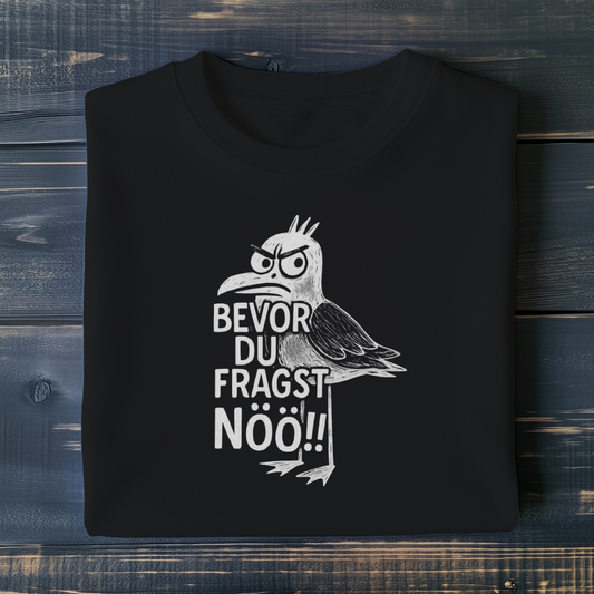 Bevor du fragst NÖÖ!! - Unisex T-Shirt