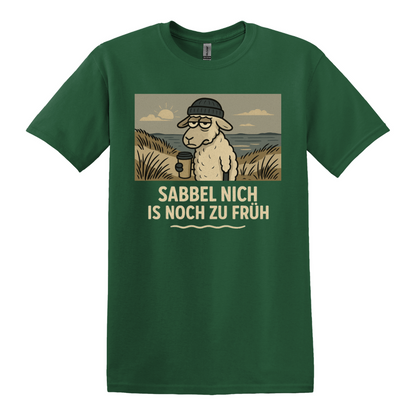 Sabbel nich is noch zu früh T-Shirt
