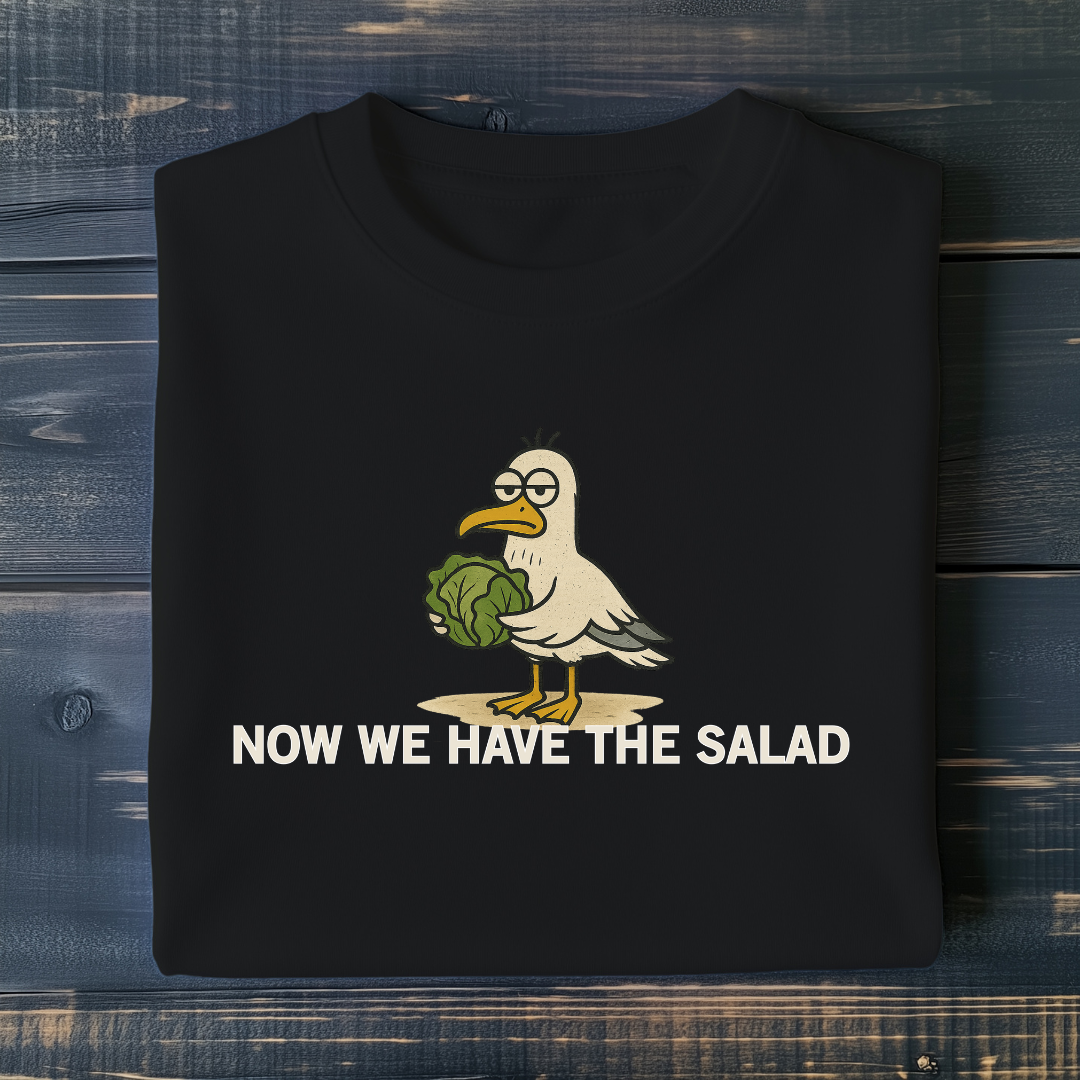 Now We Have The Salad T-Shirt
