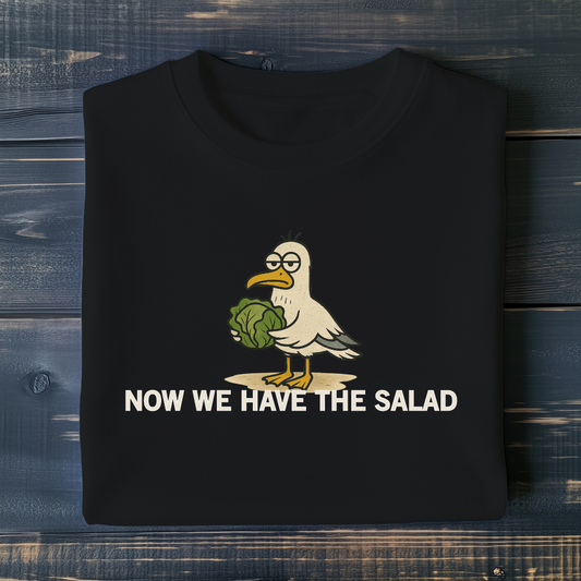 Now We Have The Salad T-Shirt